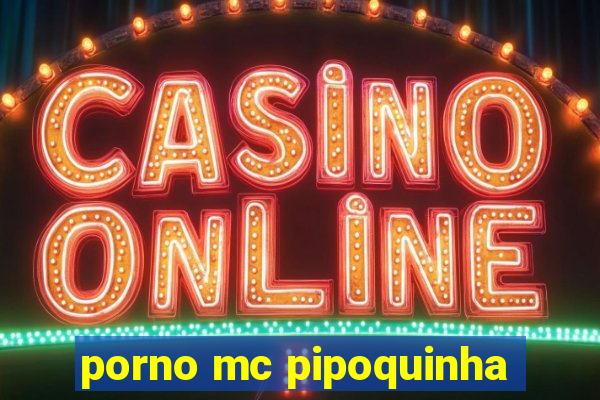 porno mc pipoquinha